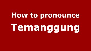 How to pronounce Temanggung