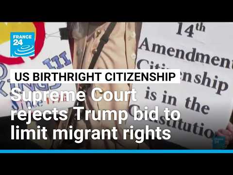US Supreme Court rejects Trump bid to limit birthright citizenship