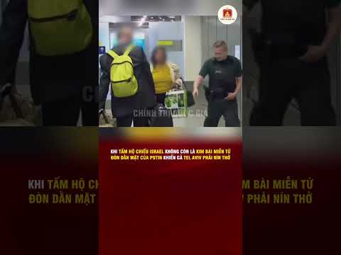 TẤM HỘ CHIẾU ISRAEL KHÔNG CÒN LÀ KIM BÀI MIỄN TỬ ĐÒN DẰN MẶT CỦA PUTIN KHIẾN TEL AVIV PHẢI NÍN THỞ