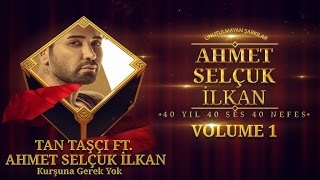 Tan Taşçı Ft. Ahmet Selçuk İlkan - Kurşuna Gerek Yok - ( Official Audio )
