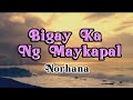 Bigay Ka Ng Maykapal -Norhana(lyrics/female version)