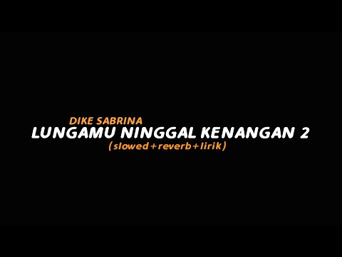 Lungamu Ninggal Kenangan 2 - DIKE SABRINA (slowed+reverb+lirik) | Butterfly Vibes