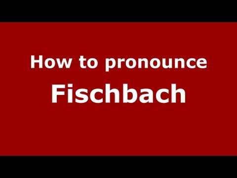 How to Pronounce Fischbach - PronounceNames.com