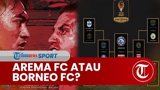 15 Kali Bertemu, Arema FC & Borneo FC Kembali Bertarung pada Babak Final Piala Presiden 2022