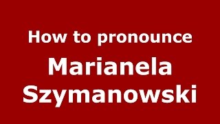 How to pronounce Marianela Szymanowski