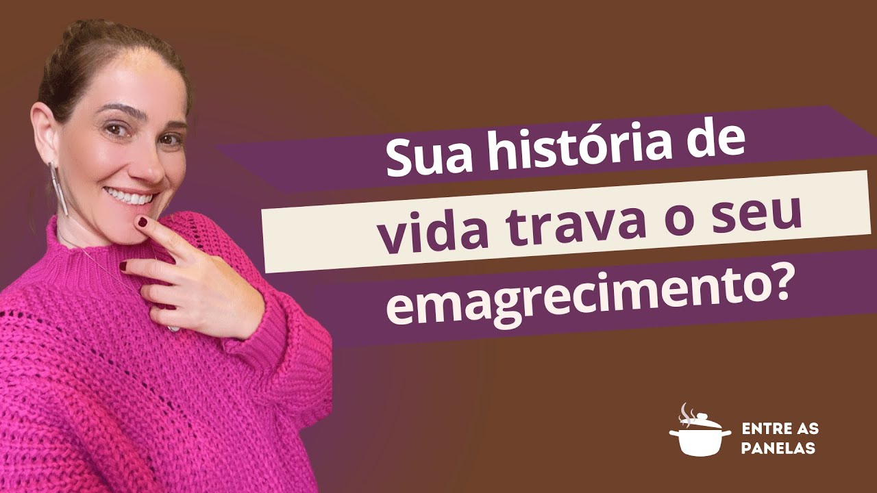 Sua história de vida trava o seu emagrecimento?