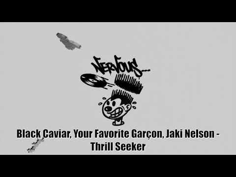 Black Caviar, Your Favorite Garçon, Jaki Nelson - Thrill Seeker
