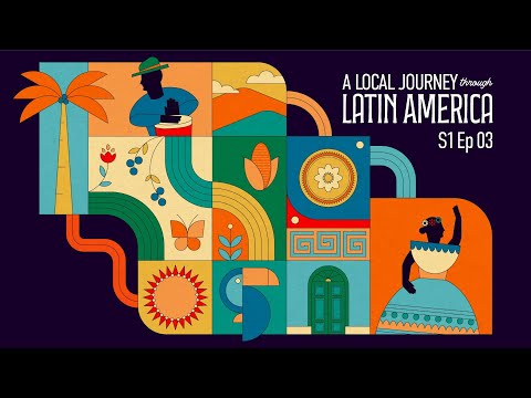 A Local Journey Through Latin America S1 Ep 03