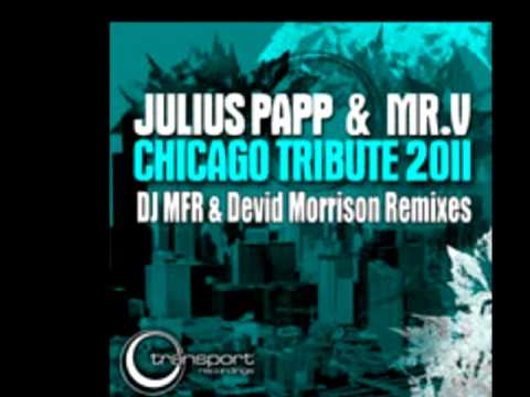 Julius Papp,Mr.V-Chicago Tribute Remixes Project 2012-DJ MFR Deep Mix-Devid Morrison Remix