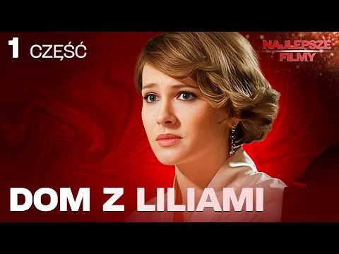 DOM Z LILIAMI – CZĘŚĆ 1 | Jedna rodzina. Jedna tajemnica. Dramat na całe życie