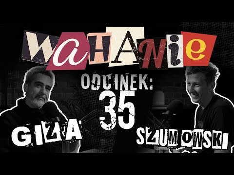 Wahanie podcast Szumowskiego i Gizy odc. 35