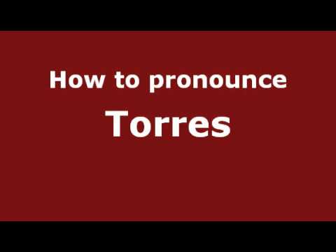 How to Pronounce Torres - PronounceNames.com