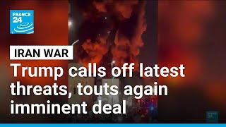 Trump calls off Iran strikes, citing deal approval; Tehran disputes any agreement was reached