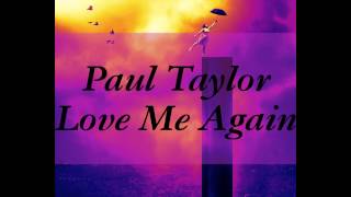 Paul Taylor-Love Me Again