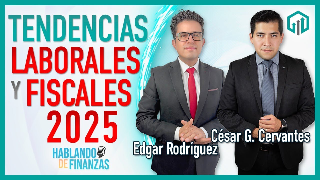 TENDENCIAS LABORALES Y FISCALES 2025 | HABLANDO DE FINANZAS