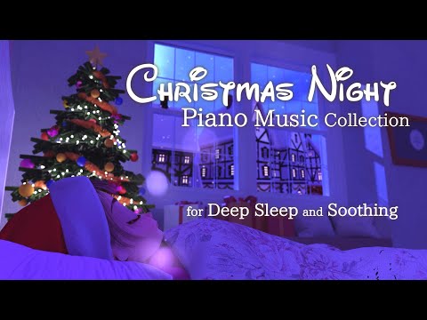 Christmas Night Piano Music Collection for Deep Sleep and Soothing(No Mid-roll Ads)