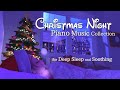 Christmas Night Piano Music Collection For Deep Sleep And Soothing No Mid Roll Ads