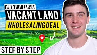 How To Get Your First Vacant Land Wholesaling Deal (Step By Step Beginners Guide)