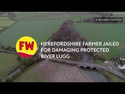 Herefordshire farmer jailed for damaging protected River Lugg