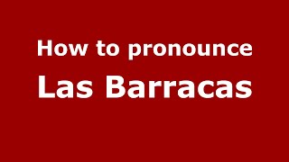 How to pronounce Las Barracas