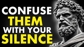 CONFUSE Them With Your SILENCE|Stoicism