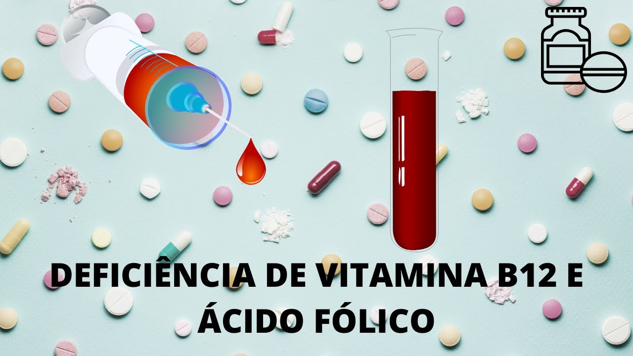 Deficiência de vitamina B12 e ácido fólico