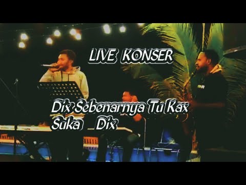 LIVE KONSER_Dix Sebenarnya Tuh Kax Suka Dix_2022