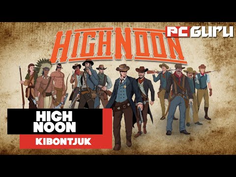 Irány a Vadnyugat! ► High Noon - Kibontjuk - PC Guru Magazin