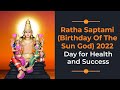 Ratha Saptami Birthday Of The Sun God 2022 Day For Health And Success