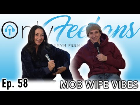 OnlyFeehans Ep. 58 - Mob Wife Vibes