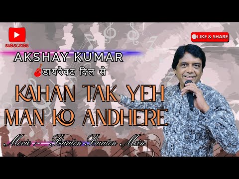 AKSHAY KUMAR Kahan tak ye man ko