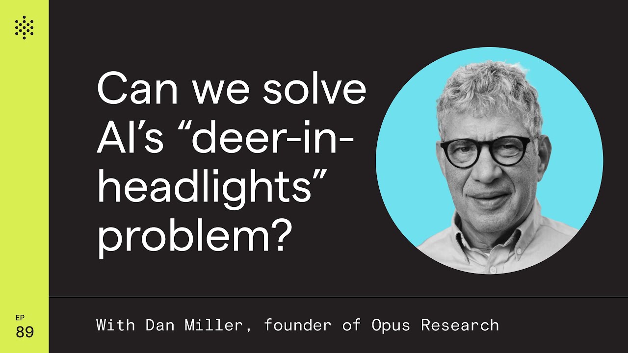 Can we solve AI's “deer-in-headlights” problem? (with Dan Miller, founder of Opus Research)
