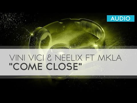 [AUDIO] Vini Vici & Neelix ft MKLA - Come Close