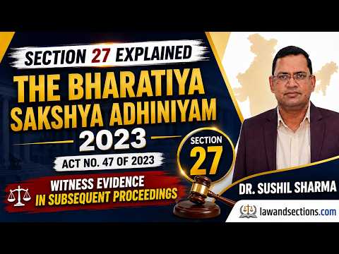 Lecture 13: Bharatiya Sakshya Adhiniyam, 2023 | Section 27 | When is Prior Evidence Relevant? | Law and Sections