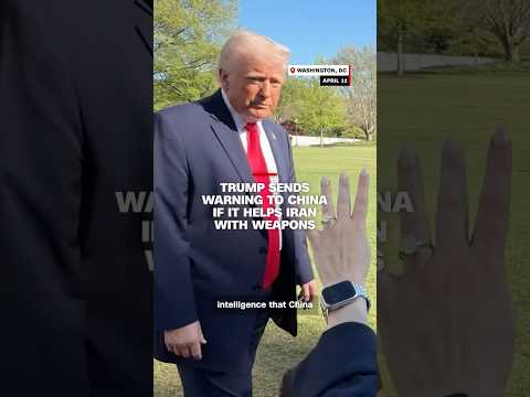 Trump sends warning to China if it helps Iran with weapons