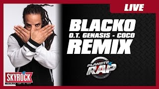Blacko - Remix O.T. Genasis &quot;CoCo&quot; en live #PlanèteRap