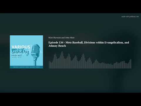 Episode 134 - Mets Baseball, Divisions within Evangelicalism, and Johnny Bench