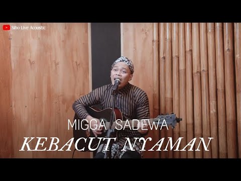 KEBACUT NYAMAN - MIGGA SADEWA | COVER BY SIHO LIVE ACOUSTIC