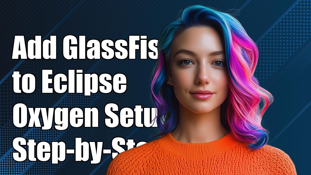 How to Add GlassFish Server to Eclipse Oxygen: Step-by-Step Guide
