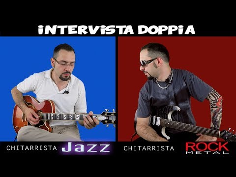 Intervista doppia: Chitarrista JAZZ - Chitarrista ROCK