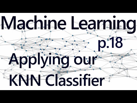Applying our K Nearest Neighbors Algorithm Practical Machine Learning Tutorial with Python p 18