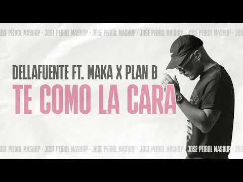 Dellafuente x Maka x Plan B - Te Como La Cara (Jose Peibol Mashup)