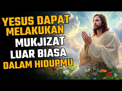 DOA YANG KUAT - YESUS DAPAT MELAKUKAN MUKJIZAT LUAR BIASA DALAM HIDUPMU!