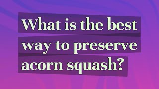 What is the best way to preserve acorn squash?