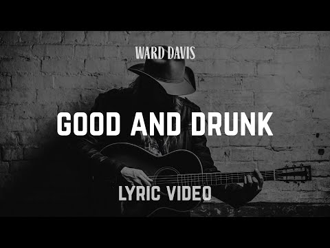 Ward Davis | Good and Drunk | Lyric Video