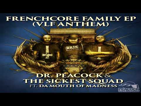 Dr  Peacock & The Sickest Squad ft  Da Mouth Of Madness   Frenchcore Family VLF Anthem nov 201