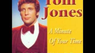 Tom Jones   A Minute Of Your Time