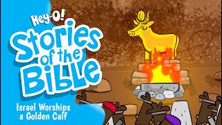 Israel Worships A Golden Calf | Hey-O! Stories Of The Bible