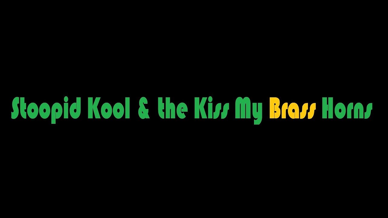 Promotional video thumbnail 1 for Stoopid Kool & the Kiss My Brass Horns