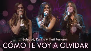 SOLEDAD | Cómo te voy a olvidar (feat. Karina y Nati Pastorutti)